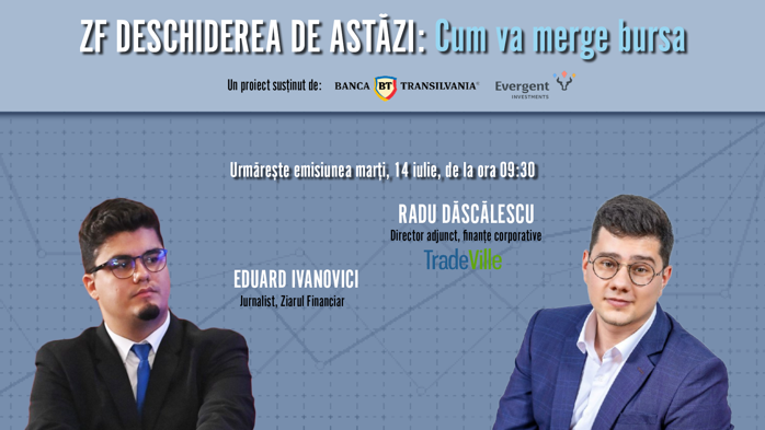 Urmăriţi ZF Deschiderea de Astăzi, 14 iulie: Investitorii au primit bine ştirile privind Contrapartea Centrală şi Conturile Individuale de Investiţii pentru Pensii, spune Radu Dăscălescu de la TradeVille
