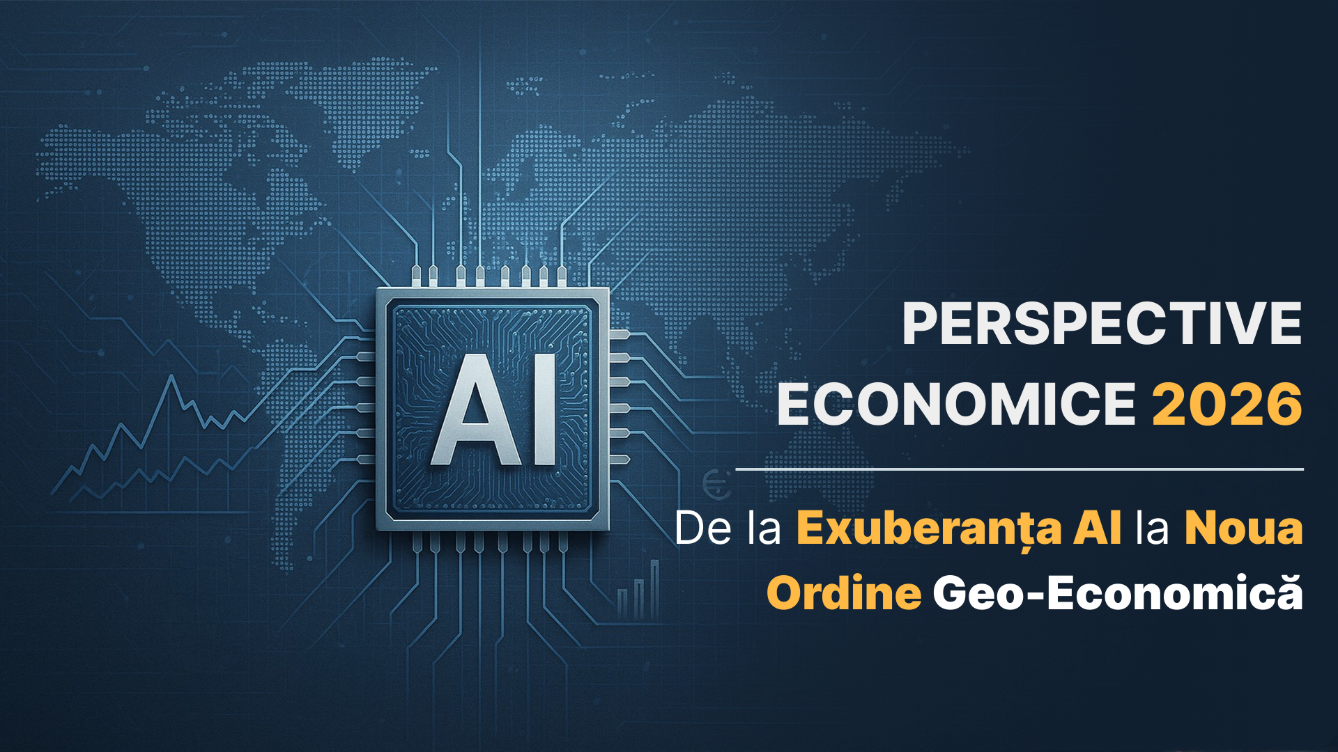Perspective Economice 2026: De la Exuberanța AI la Noua Ordine Geo-Economică 