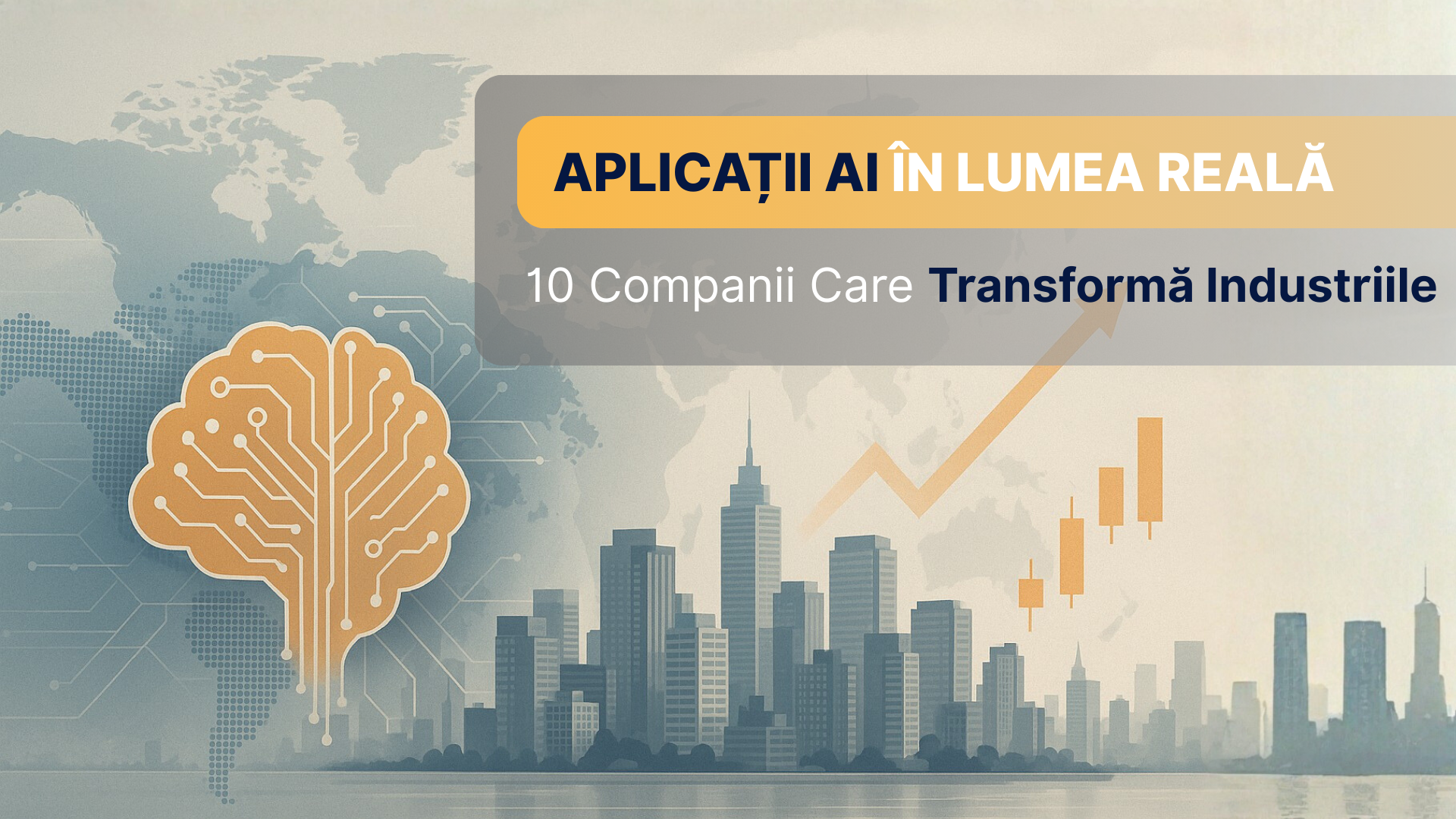 Aplicații AI în Lumea Reală: 10 Companii Care Transformă Industriile 