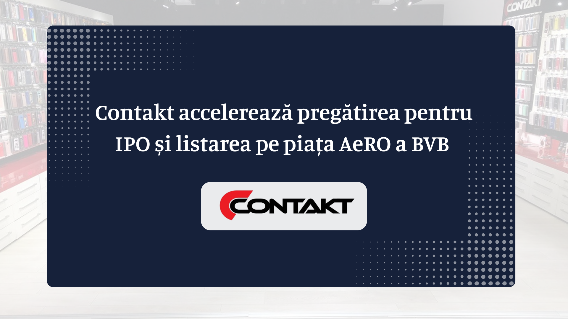 Contakt accelerează pregătirea pentru IPO și listarea pe piața AeRO a BVB 