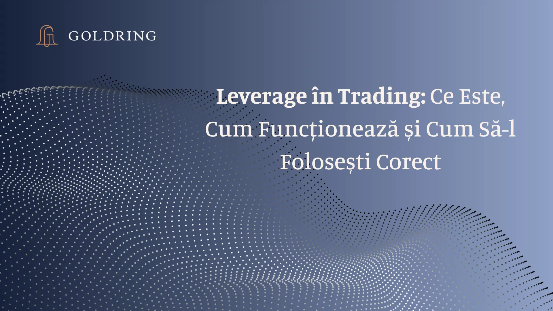 Leverage în Trading: Ce Este, Cum Funcționează și Cum să-l Utilizezi Corect