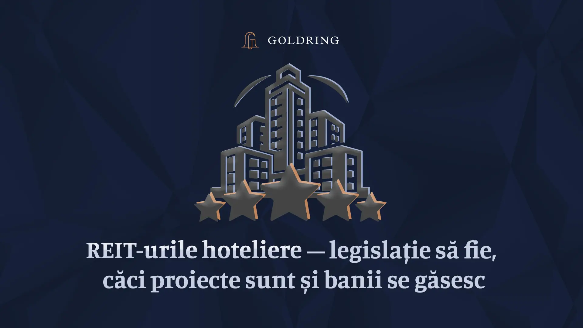 REIT-urile hoteliere – legislație să fie, căci dacă proiecte bune sunt și banii se găsesc