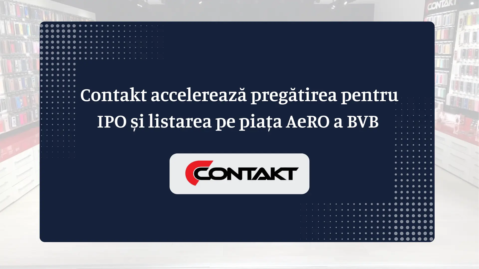 Contakt accelerează pregătirea pentru IPO și listarea pe piața AeRO a BVB